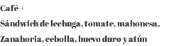 Café + Sándwich de lechuga, tomate, mahonesa, Zanahoria, cebolla, huevo duro y atún