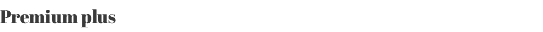 Premium plus