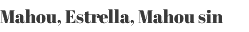Mahou, Estrella, Mahou sin