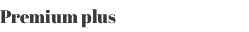 Premium plus