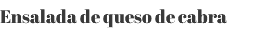 Ensalada de queso de cabra