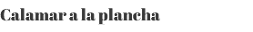 Calamar a la plancha 